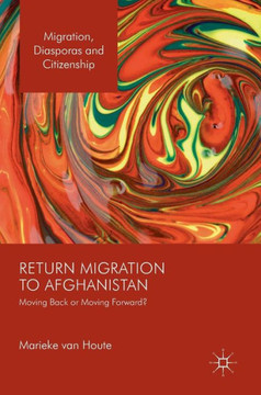 Return Migration to Afghanistan: Moving Back or Moving Forward? Return Migration to Afghanistan: Moving Back or Moving Forward?