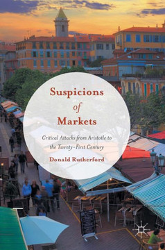 Suspicions of Markets: Critical Attacks from Aristotle to the Twenty-First Century