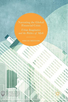 Narrating the Global Financial Crisis: Urban Imaginaries and the Politics of Myth