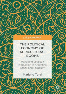 The Political Economy of Agricultural Booms: Managing Soybean Production in Argentina, Brazil, and Paraguay