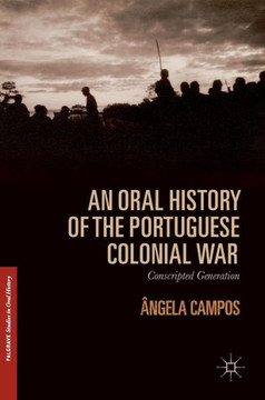 An Oral History of the Portuguese Colonial War: Conscripted Generation