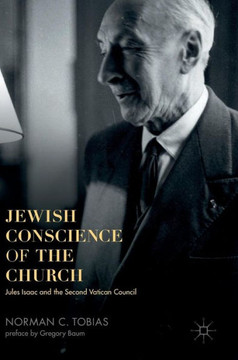 Jewish Conscience of the Church: Jules Isaac and the Second Vatican Council