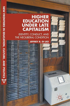 Higher Education Under Late Capitalism: Identity, Conduct, and the Neoliberal Condition