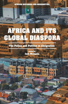 Africa and Its Global Diaspora: The Policy and Politics of Emigration