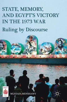 State, Memory, and Egypt's Victory in the 1973 War: Ruling by Discourse