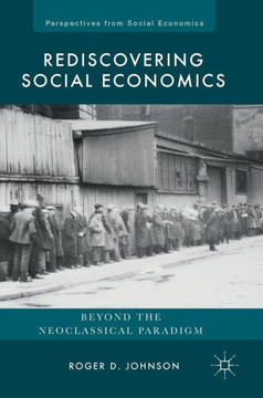 Rediscovering Social Economics: Beyond the Neoclassical Paradigm Rediscovering Social Economics: Beyond the Neoclassical Paradigm