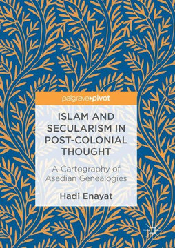 Islam and Secularism in Post-Colonial Thought: A Cartography of Asadian Genealogies