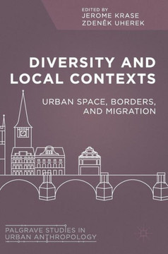 Diversity and Local Contexts: Urban Space, Borders, and Migration Diversity and Local Contexts: Urban Space, Borders, and Migration