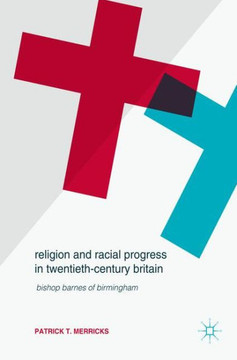 Religion and Racial Progress in Twentieth-Century Britain: Bishop Barnes of Birmingham