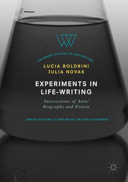 Experiments in Life-Writing: Intersections of Auto/Biography and Fiction