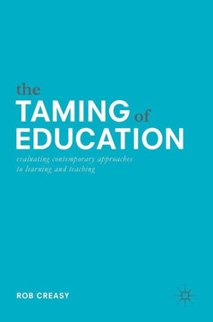 The Taming of Education: Evaluating Contemporary Approaches to Learning and Teaching