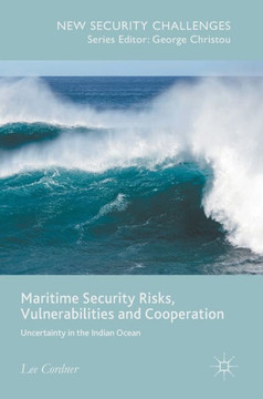 Maritime Security Risks, Vulnerabilities and Cooperation: Uncertainty in the Indian Ocean