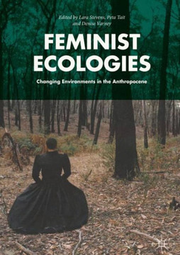 Feminist Ecologies: Changing Environments in the Anthropocene
