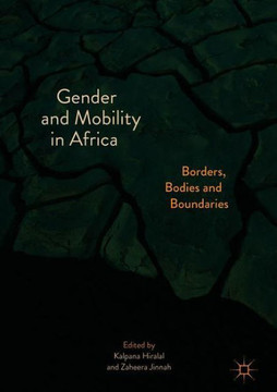 Gender and Mobility in Africa: Borders, Bodies and Boundaries Gender and Mobility in Africa: Borders, Bodies and Boundaries