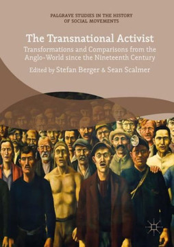 The Transnational Activist: Transformations and Comparisons from the Anglo-World Since the Nineteenth Century