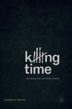 Killing Time: Life Imprisonment and Parole in Ireland