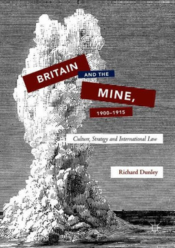 Britain and the Mine, 1900-1915: Culture, Strategy and International Law