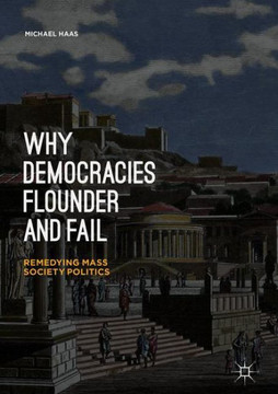 Why Democracies Flounder and Fail: Remedying Mass Society Politics