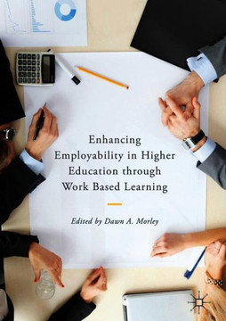 Enhancing Employability in Higher Education Through Work Based Learning Enhancing Employability in Higher Education Through Work Based Learning