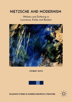 Nietzsche and Modernism: Nihilism and Suffering in Lawrence, Kafka and Beckett