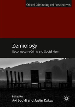 Zemiology: Reconnecting Crime and Social Harm