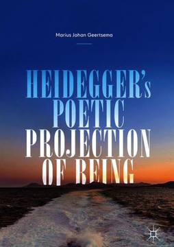 Heidegger's Poetic Projection of Being