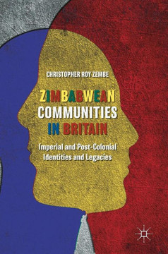 Zimbabwean Communities in Britain: Imperial and Post-Colonial Identities and Legacies