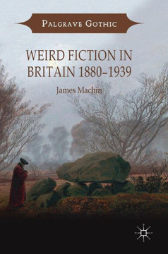 Weird Fiction in Britain 1880-1939 Weird Fiction in Britain 1880-1939