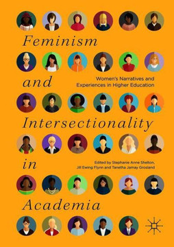 Feminism and Intersectionality in Academia: Women's Narratives and Experiences in Higher Education