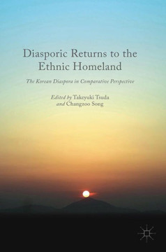 Diasporic Returns to the Ethnic Homeland: The Korean Diaspora in Comparative Perspective