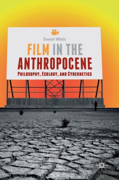Film in the Anthropocene: Philosophy, Ecology, and Cybernetics