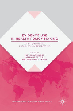 Evidence Use in Health Policy Making: An International Public Policy Perspective Evidence Use in Health Policy Making: An International Public Policy Perspective
