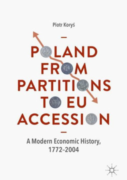 Poland from Partitions to EU Accession: A Modern Economic History, 1772-2004