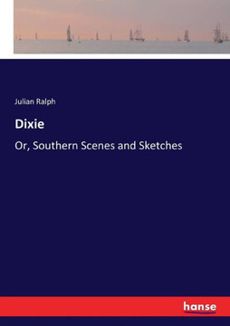 Dixie: Or, Southern Scenes and Sketches