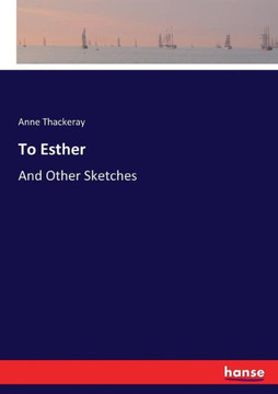To Esther: And Other Sketches