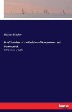 Brief Sketches of the Parishes of Booterstown and Donnybrook: In the County of Dublin