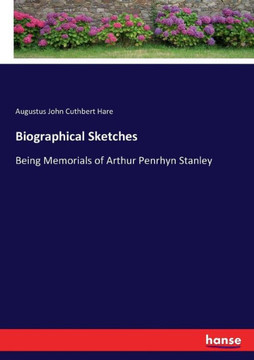 Biographical Sketches: Being Memorials of Arthur Penrhyn Stanley