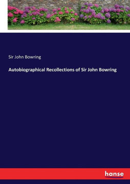 Autobiographical Recollections of Sir John Bowring