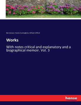 Works: With notes critical and explanatory and a biographical memoir. Vol. 3