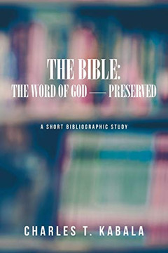 The Bible: The Word Of God-Preserved: A Short Bibliographic Study