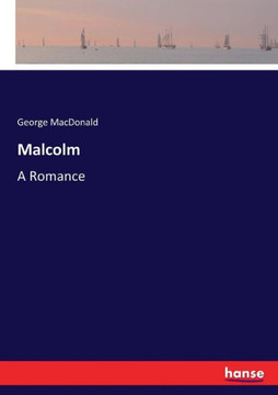 Malcolm: A Romance
