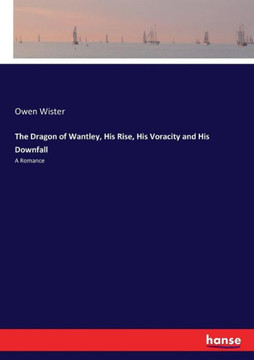 The Dragon of Wantley, His Rise, His Voracity and His Downfall: A Romance