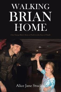 Walking Brian Home: One Young Man's Story Of Faith In The Face Of Death