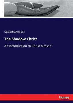 The Shadow Christ: An introduction to Christ himself