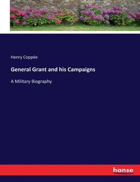 General Grant and his Campaigns: A Military Biography