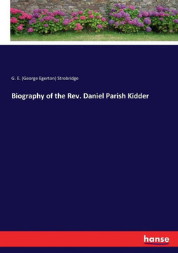 Biography of the Rev. Daniel Parish Kidder