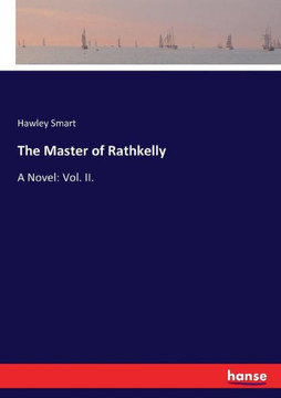 The Master of Rathkelly: A Novel: Vol. II.