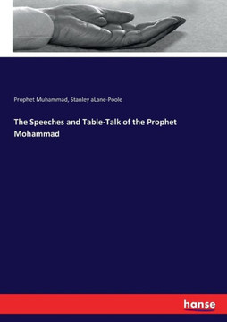 The Speeches and Table-Talk of the Prophet Mohammad