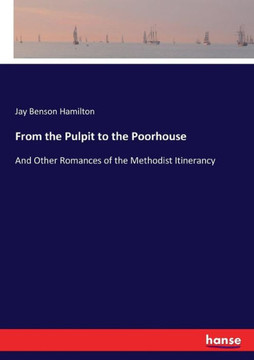 From the Pulpit to the Poorhouse: And Other Romances of the Methodist Itinerancy