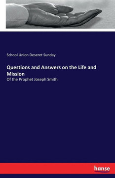 Questions and Answers on the Life and Mission: Of the Prophet Joseph Smith